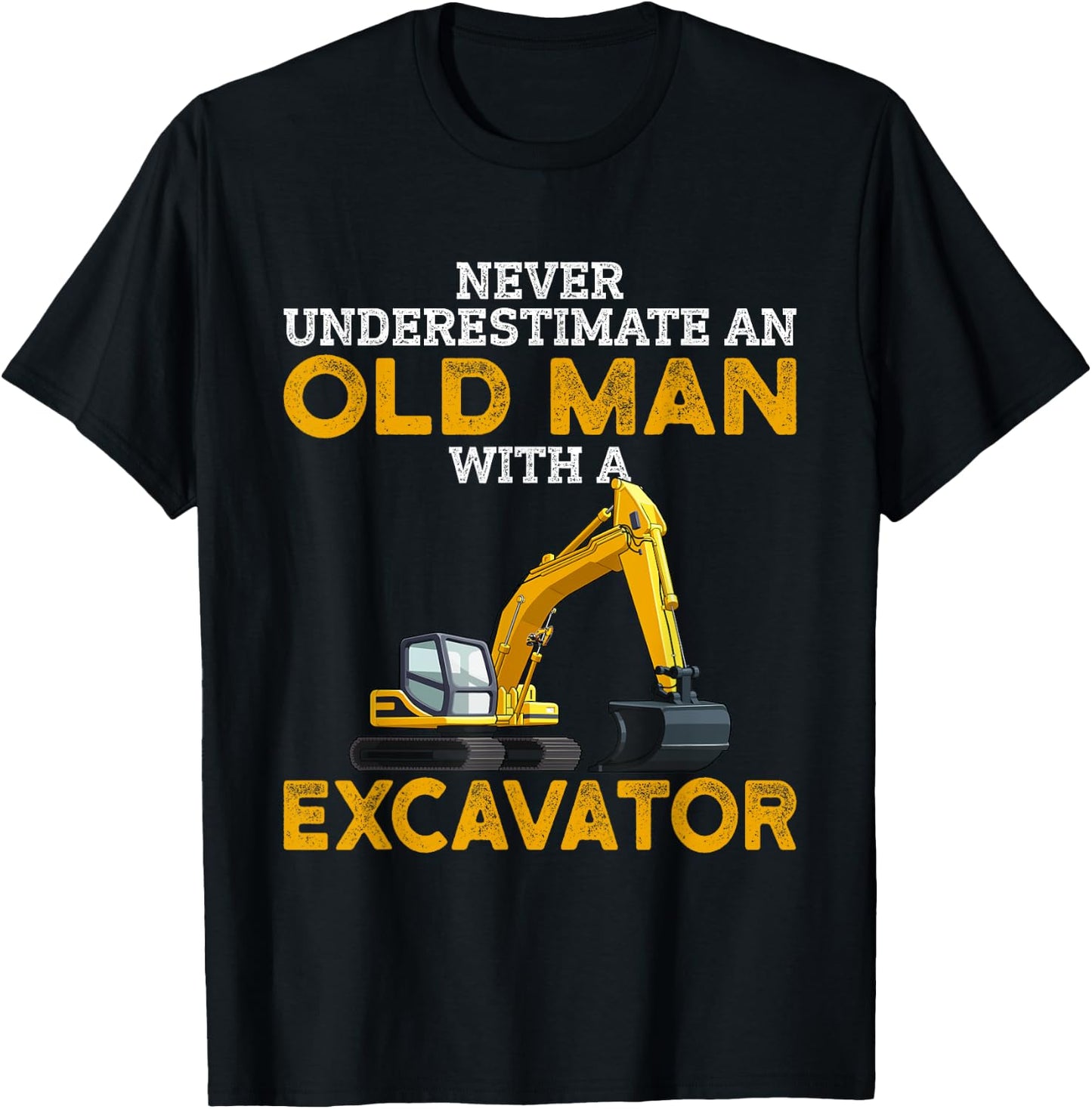 Never Underestimate an Old Man with an Excavator funny Gift T-Shirt - T-Shirt | Black