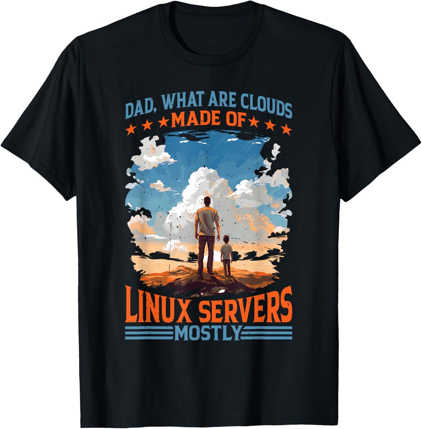 Dad, What Are Clouds Made Of, Linux Servers Mostly T-Shirt - T-Shirt | Black