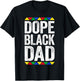 Dope Black Dad Shirt Father Black History Month T-Shirt - T-Shirt | Black