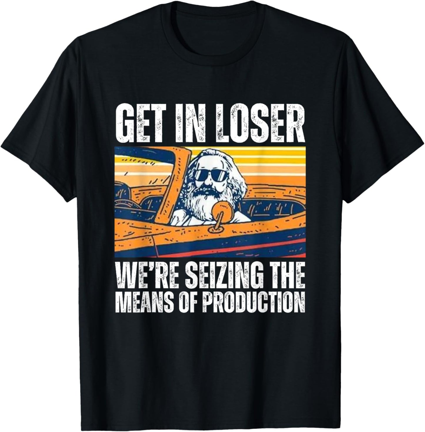 Vintage Get In Loser We’re Seizing The Means Of Production T-Shirt - T-Shirt | Black