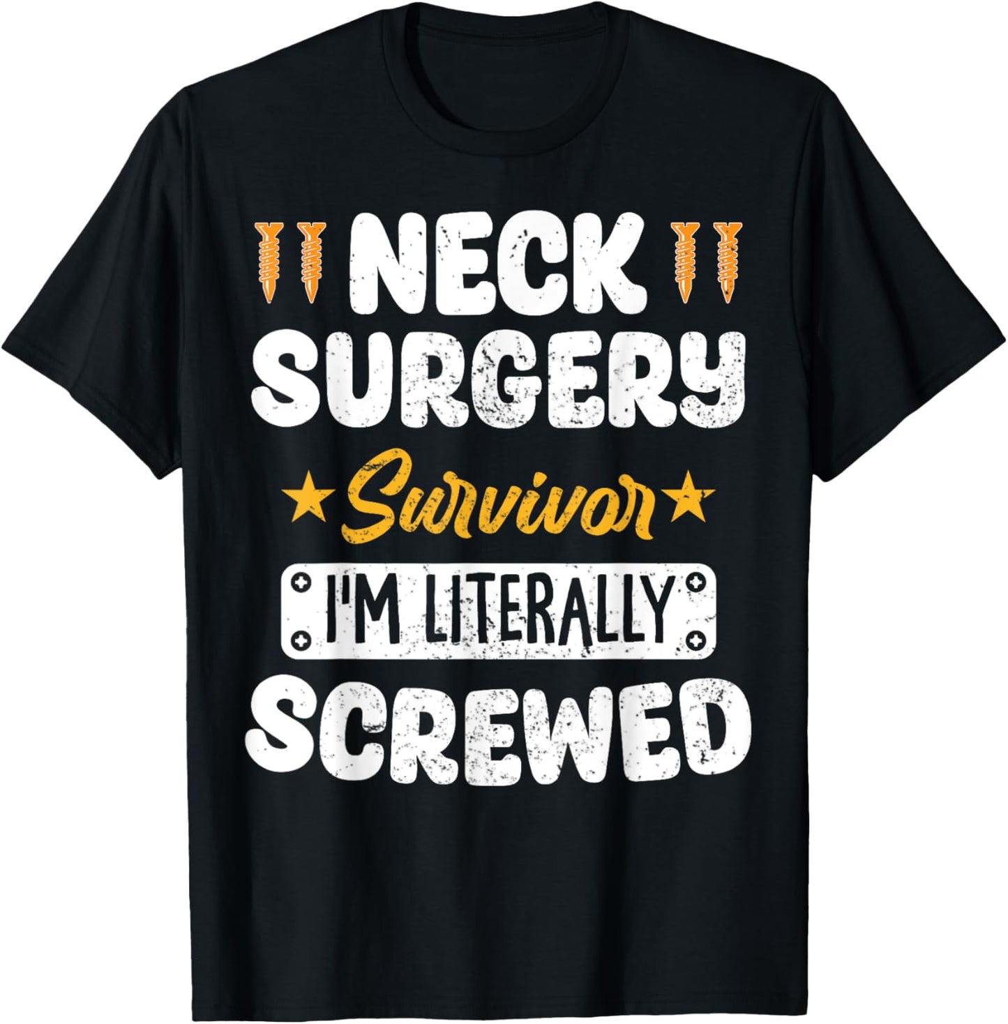 Neck Surgery Survivor Im literally Screwed T-Shirt - T-Shirt | Black
