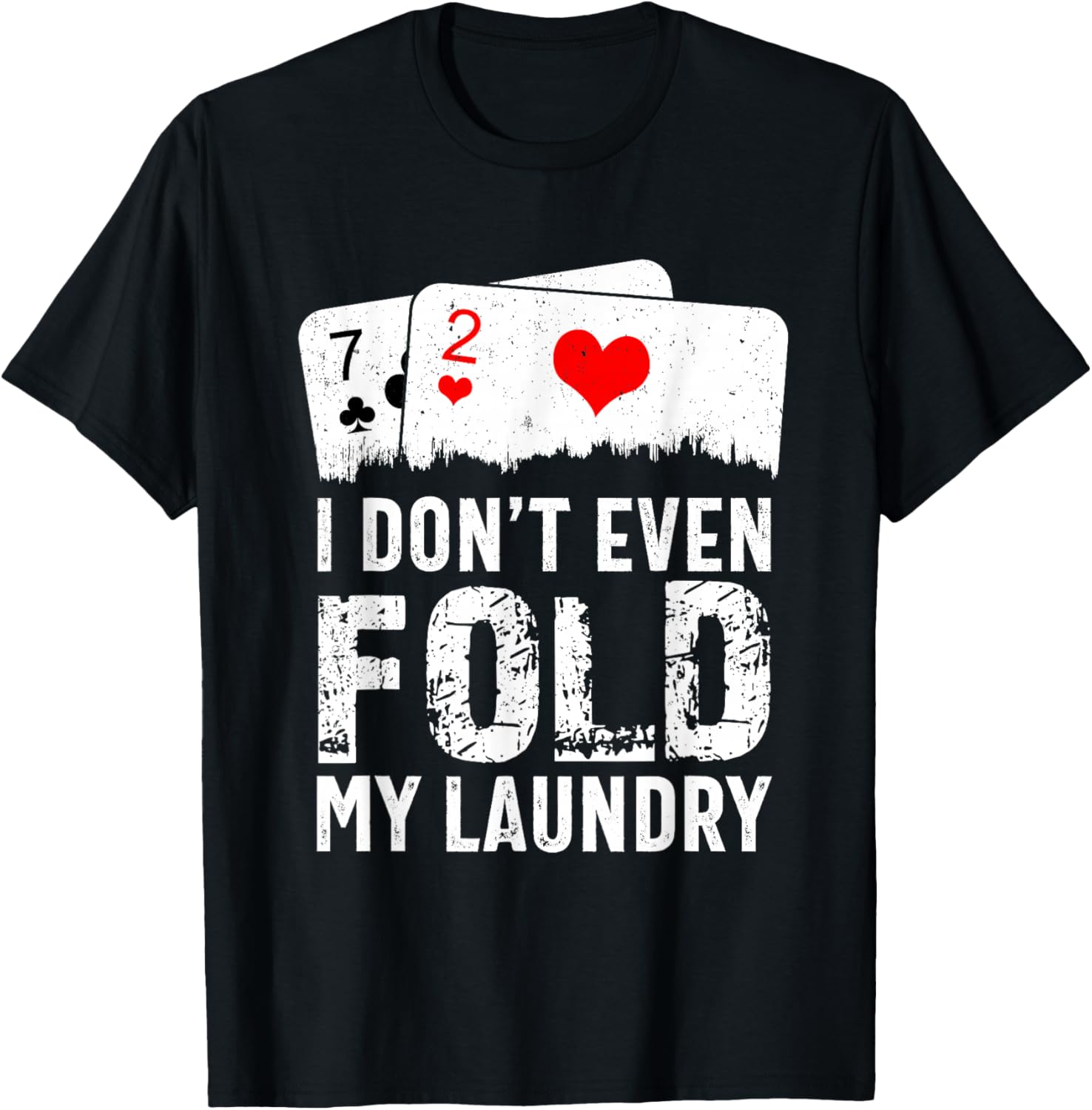 I Don't Even Fold My Laundry Funny Cards Poker Players T-Shirt - T-Shirt | Black