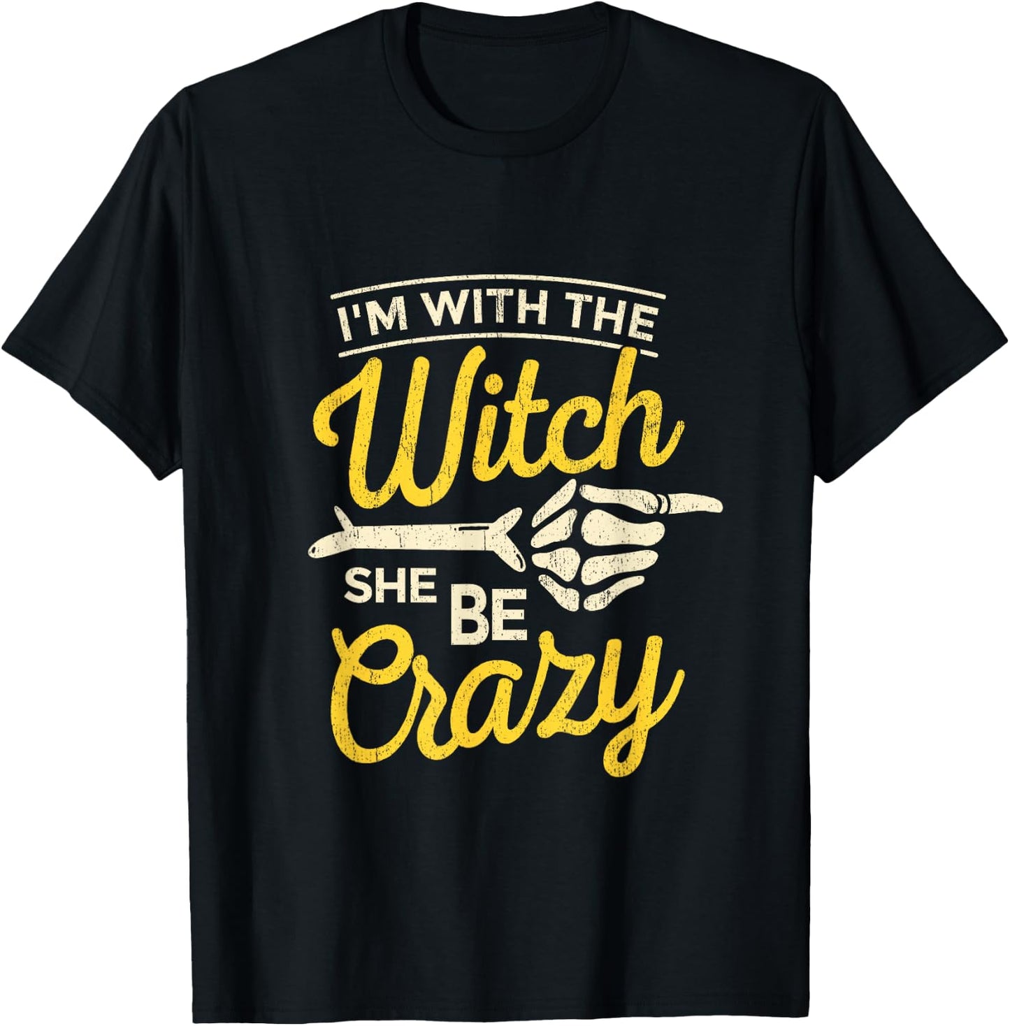I'm with the Witch She Be Crazy Scary Customer T-Shirt - T-Shirt | Black