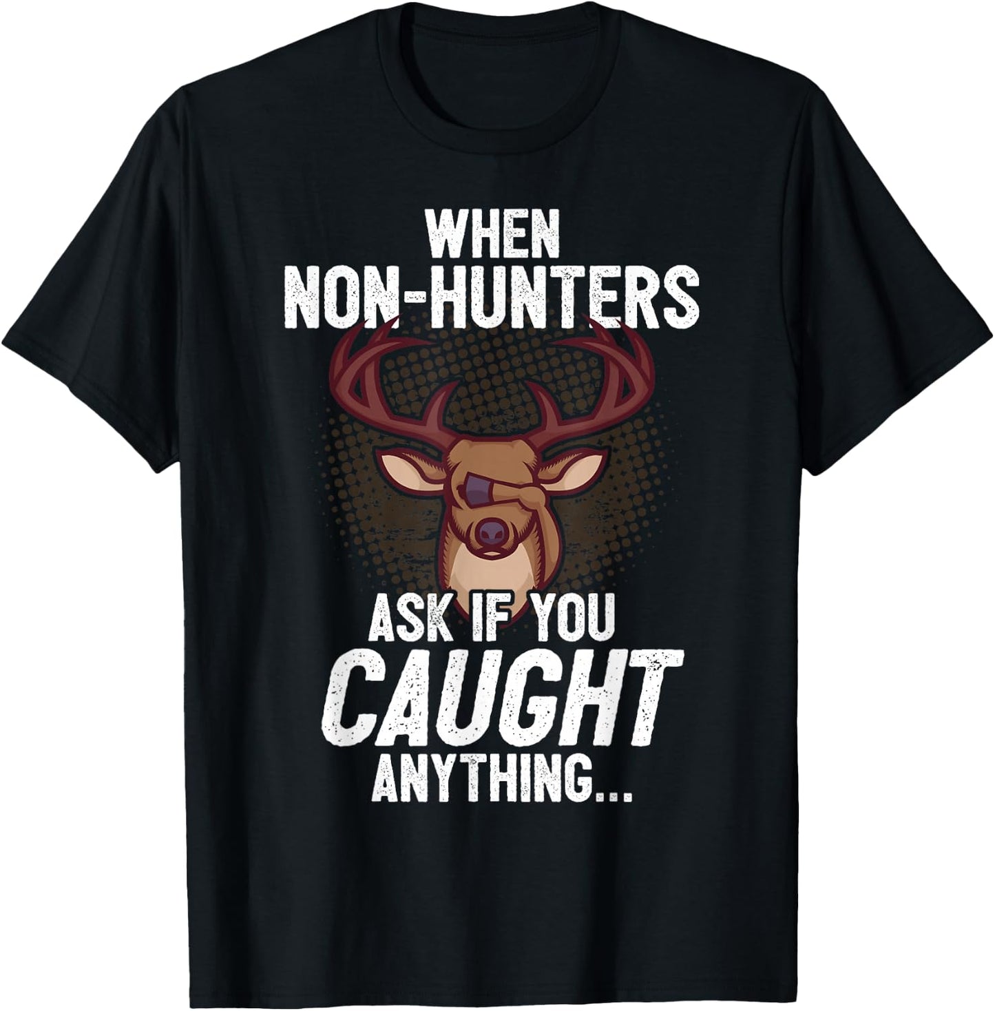 Funny Deer Hunting Saying I Non-Hunters Ask If You Caught T-Shirt - T-Shirt | Black