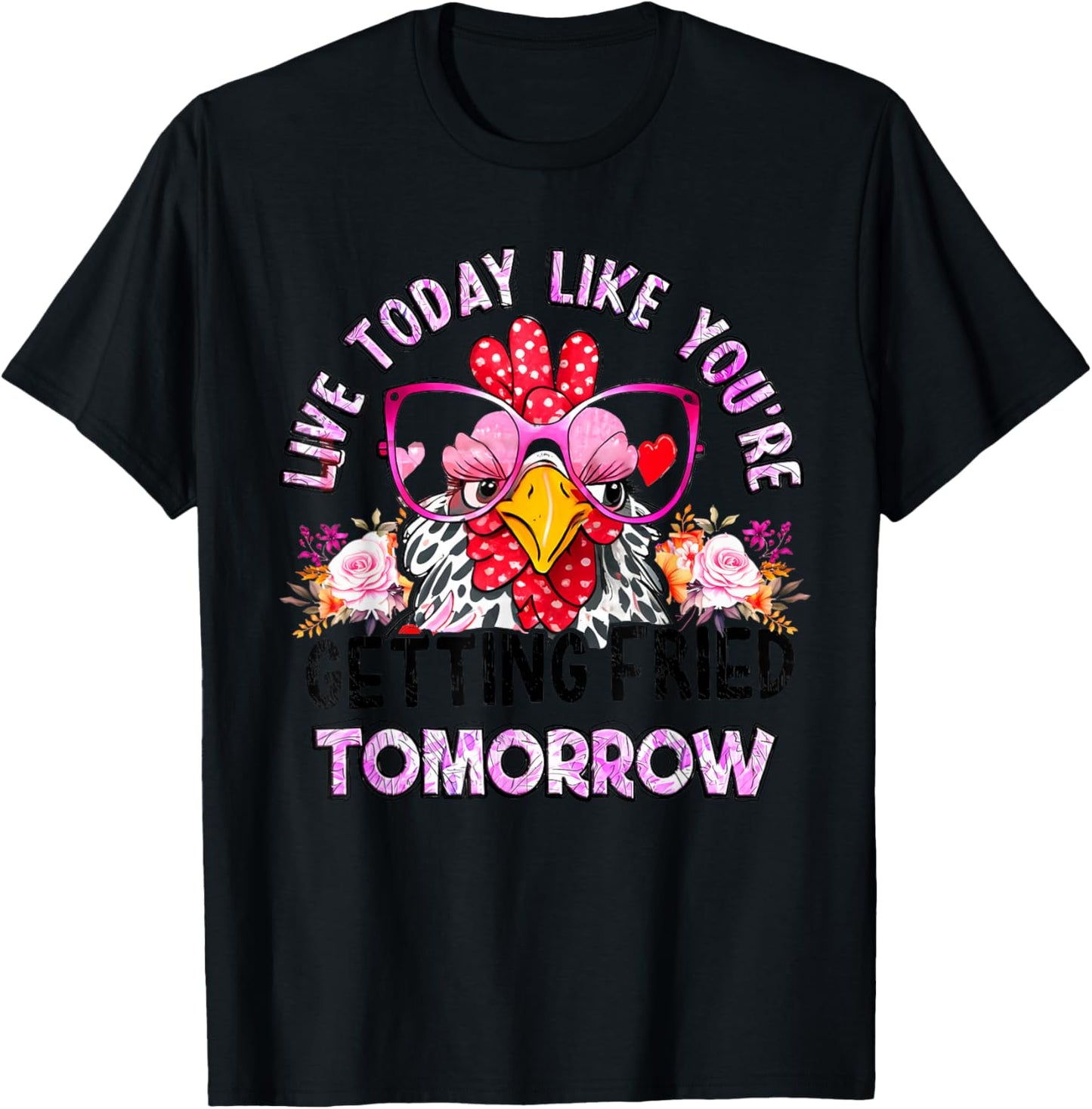 Live Today Like You’re Getting Fried Tomorrow Chicken Funny T-Shirt - T-Shirt | Black