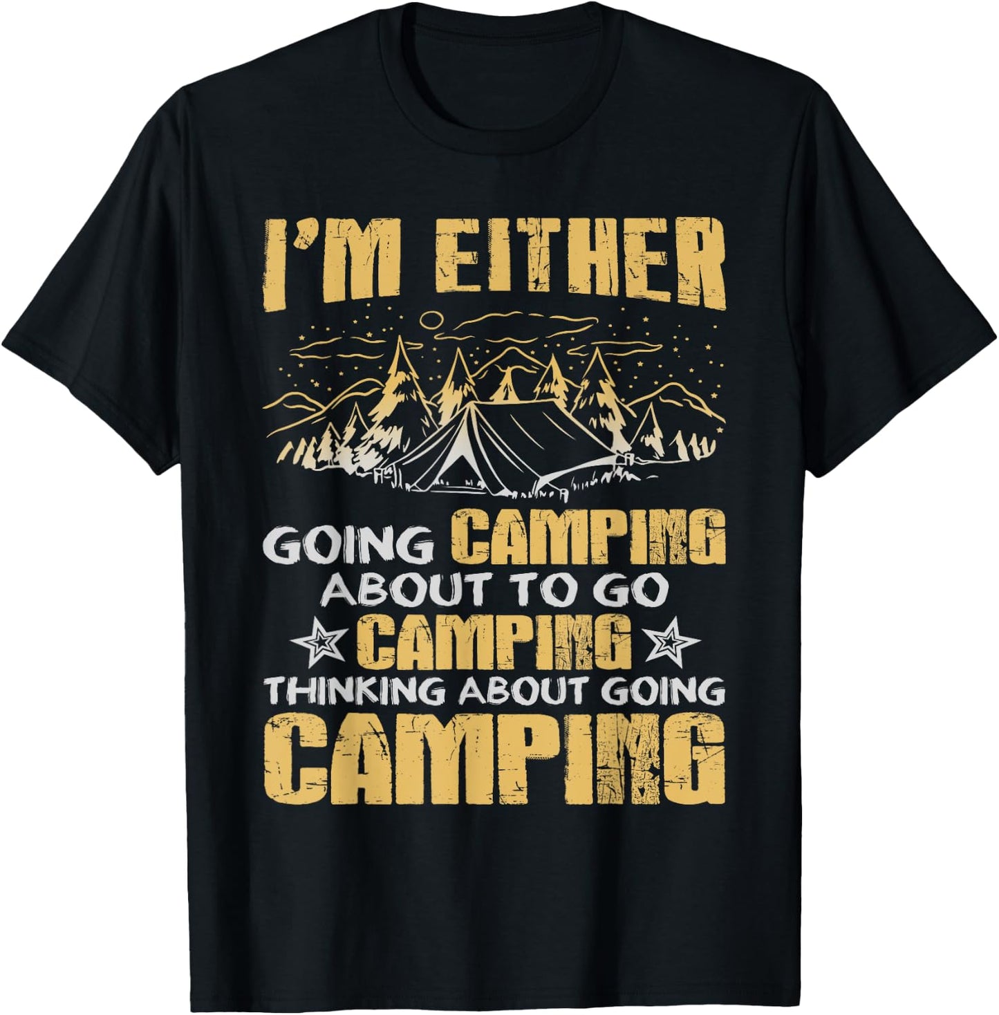 I'm Either Going Camping Funny Camping T-Shirt - T-Shirt | Black