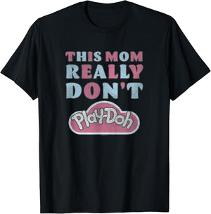 Play-Doh This Mom Really Don't Play-Doh T-Shirt - T-Shirt | Black