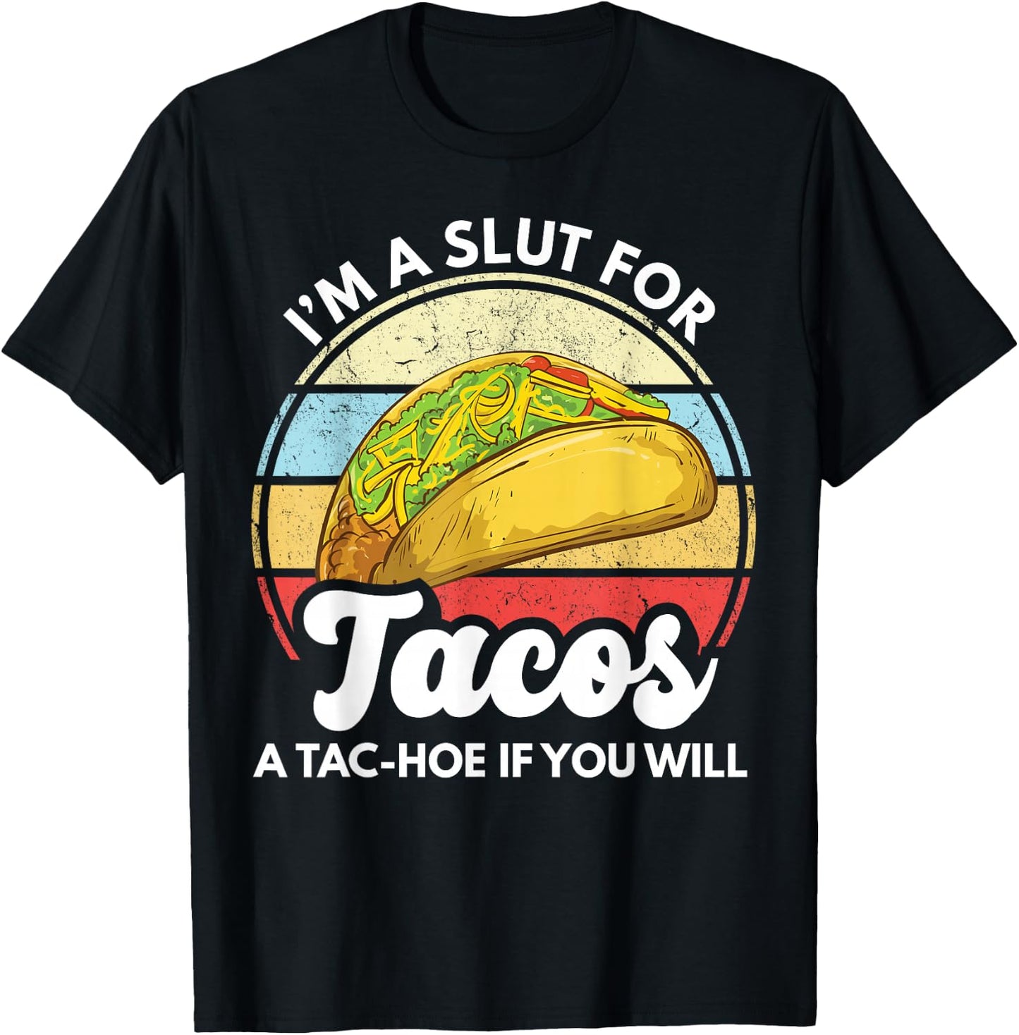 I'm A Slut For Tacos A Tac Hoe If You Will Funny Taco Lover T-Shirt - T-Shirt | Black