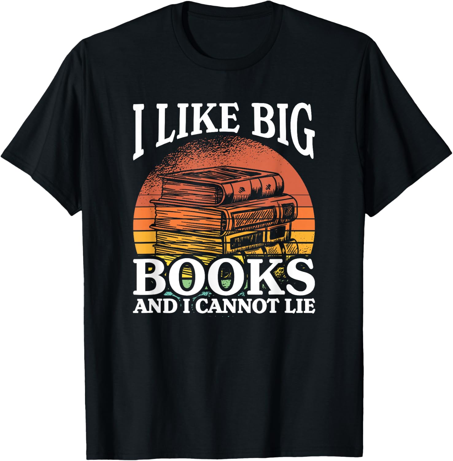 I Like Big Books And I Cannot Lie, Book Lover and Bookworm T-Shirt - T-Shirt | Black