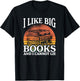 I Like Big Books And I Cannot Lie, Book Lover and Bookworm T-Shirt - T-Shirt | Black