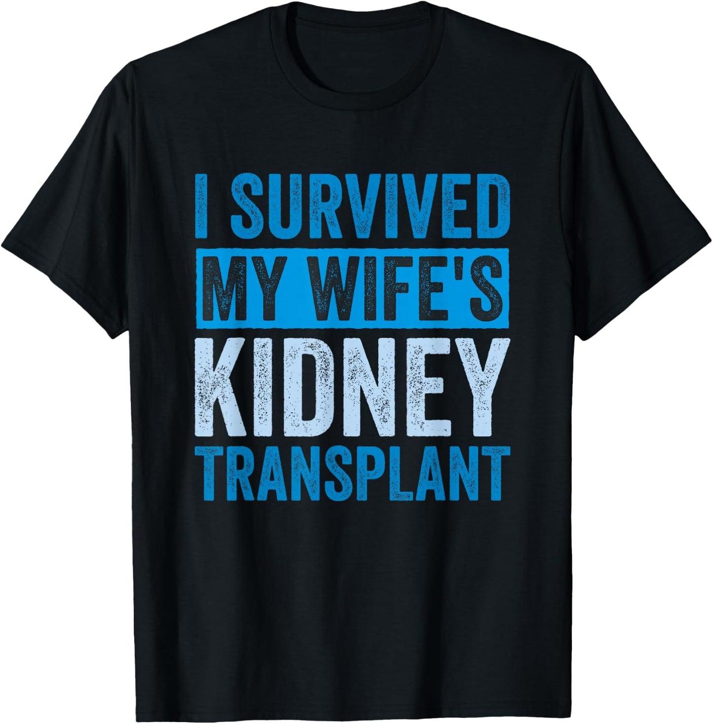 I Survived My Wife's Kidney Transplant T-Shirt - T-Shirt | Black