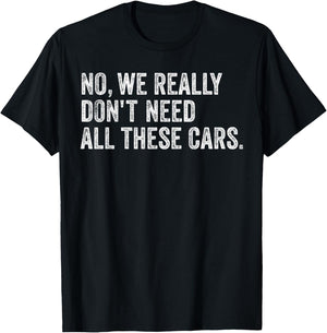 No We Really Don't Need All These Cars Mechanic Garage Squad T-Shirt - T-Shirt | Black