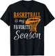 Basketball Is My Favorite Season T-Shirt - T-Shirt | Black