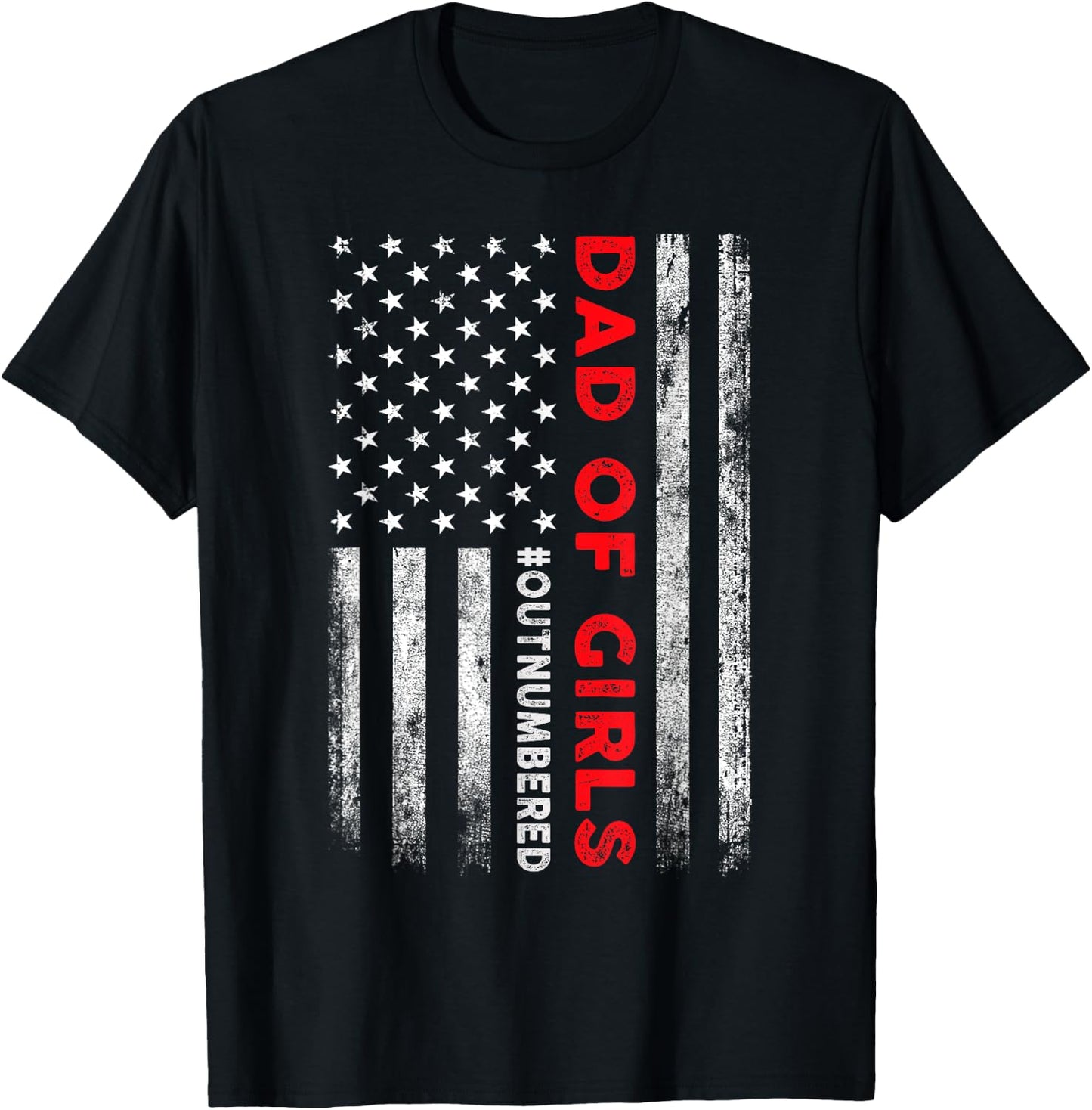 Dad Of Girls Outnumbered American Flag Patriotic 4th Of July T-Shirt - T-Shirt | Black