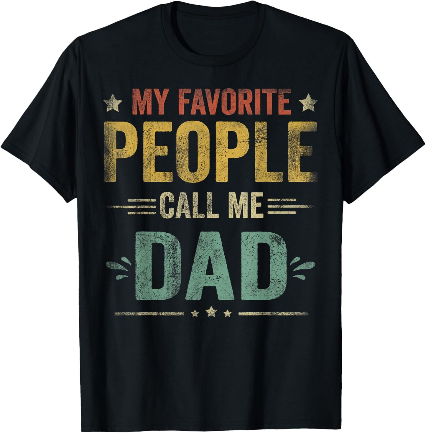 My Favorite People Call Me Dad Funny Fathers Day T-Shirt - T-Shirt | Black