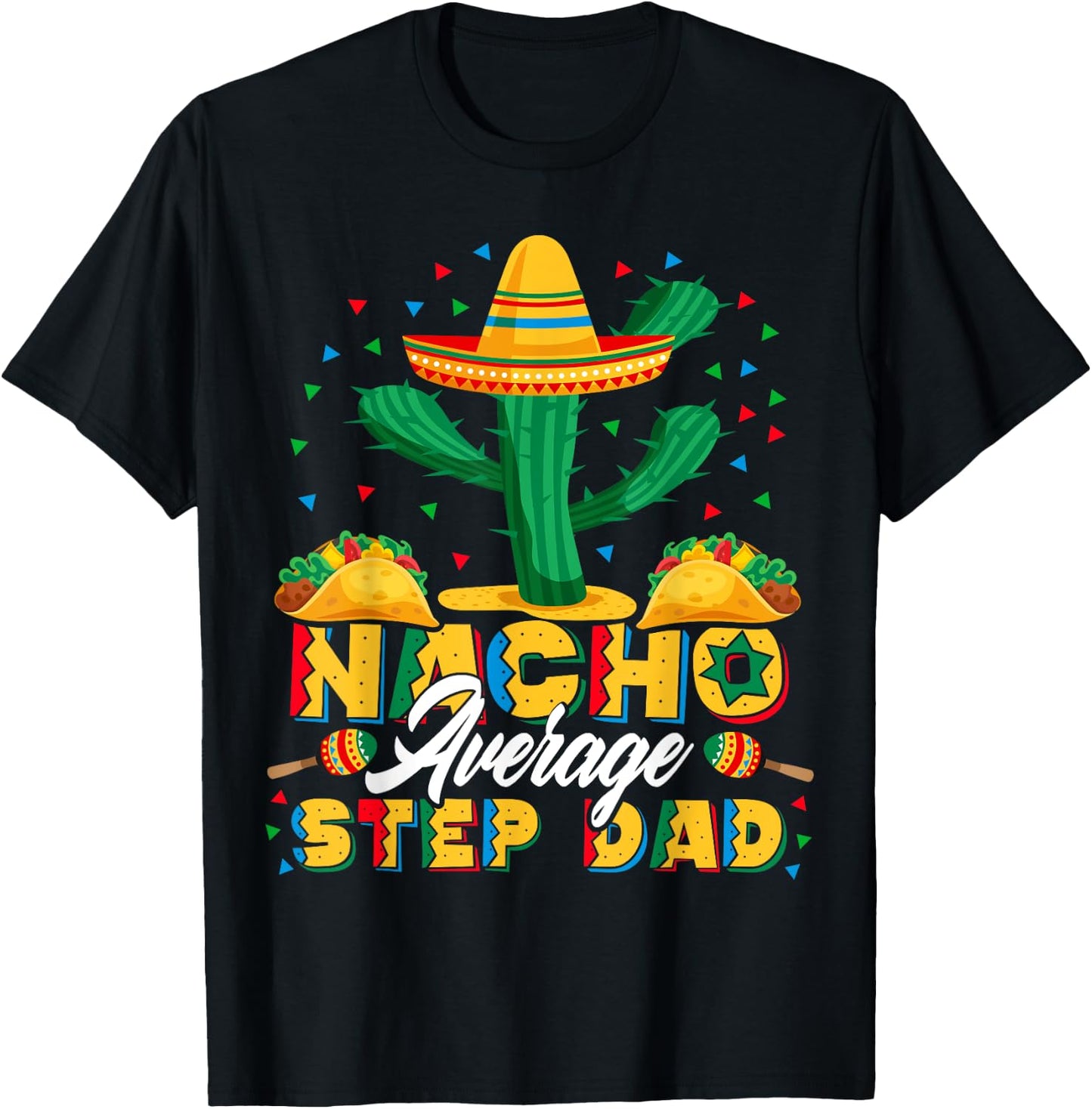 Cinco De Mayo Nacho Average Step Dad Nachos Lover Gift T-Shirt - T-Shirt | Black