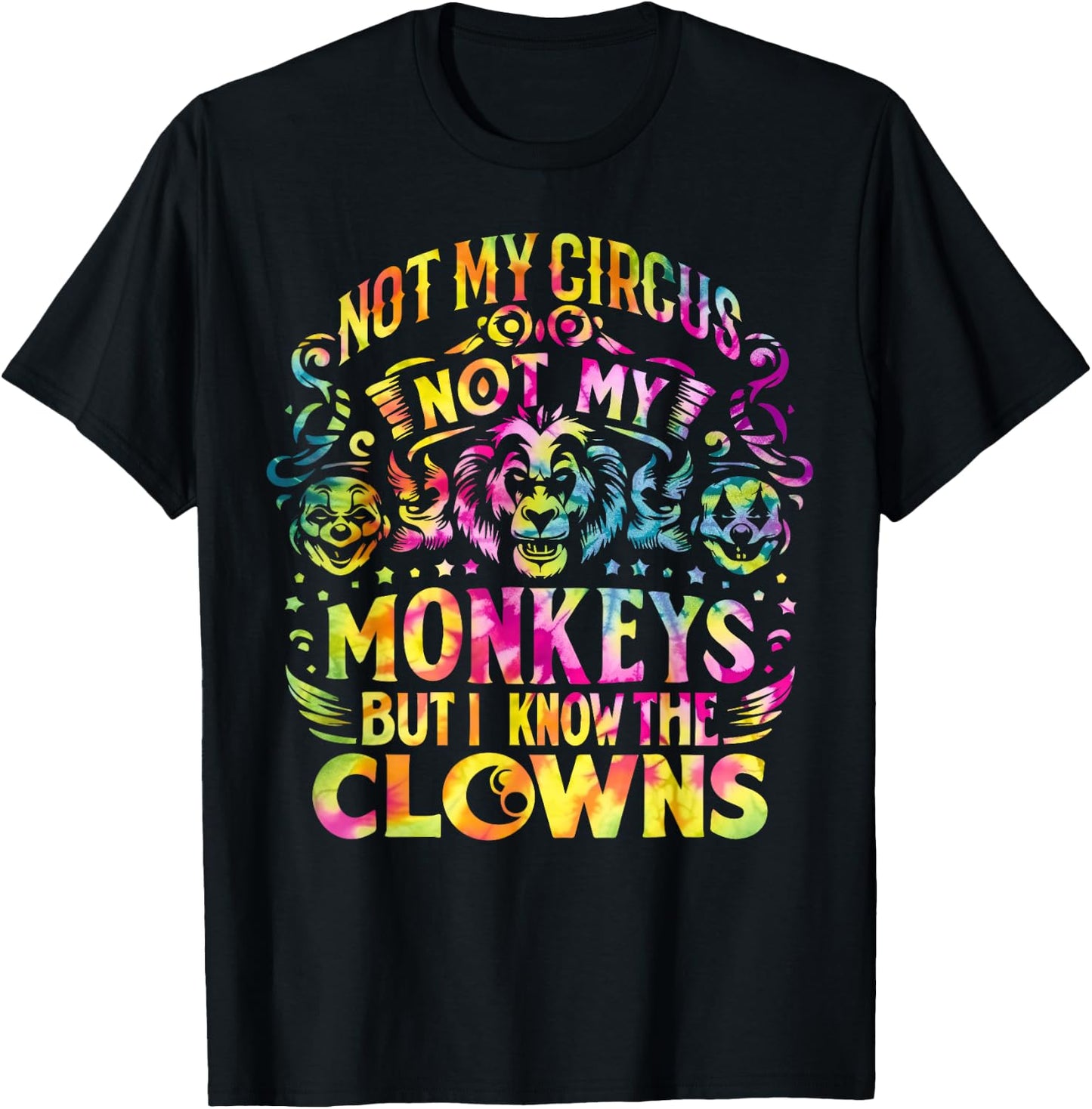 Not My Circus Not My Monkeys But I Know The Clowns Tie Dye T-Shirt - T-Shirt | Black