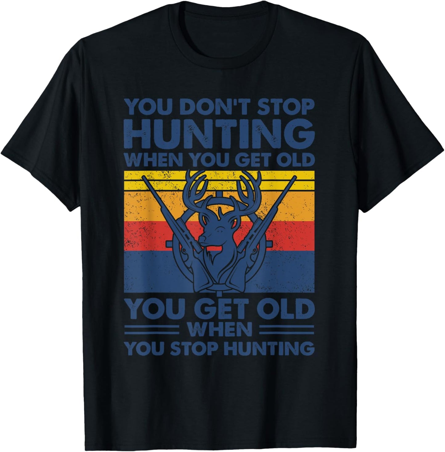 You don't stop hunting when you get old T-Shirt - T-Shirt | Black