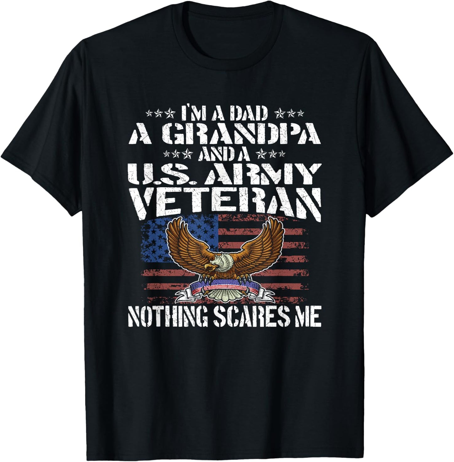 I'm A Dad Grandpa And US Army Veteran - Nothing Scares Me T-Shirt - T-Shirt | Black