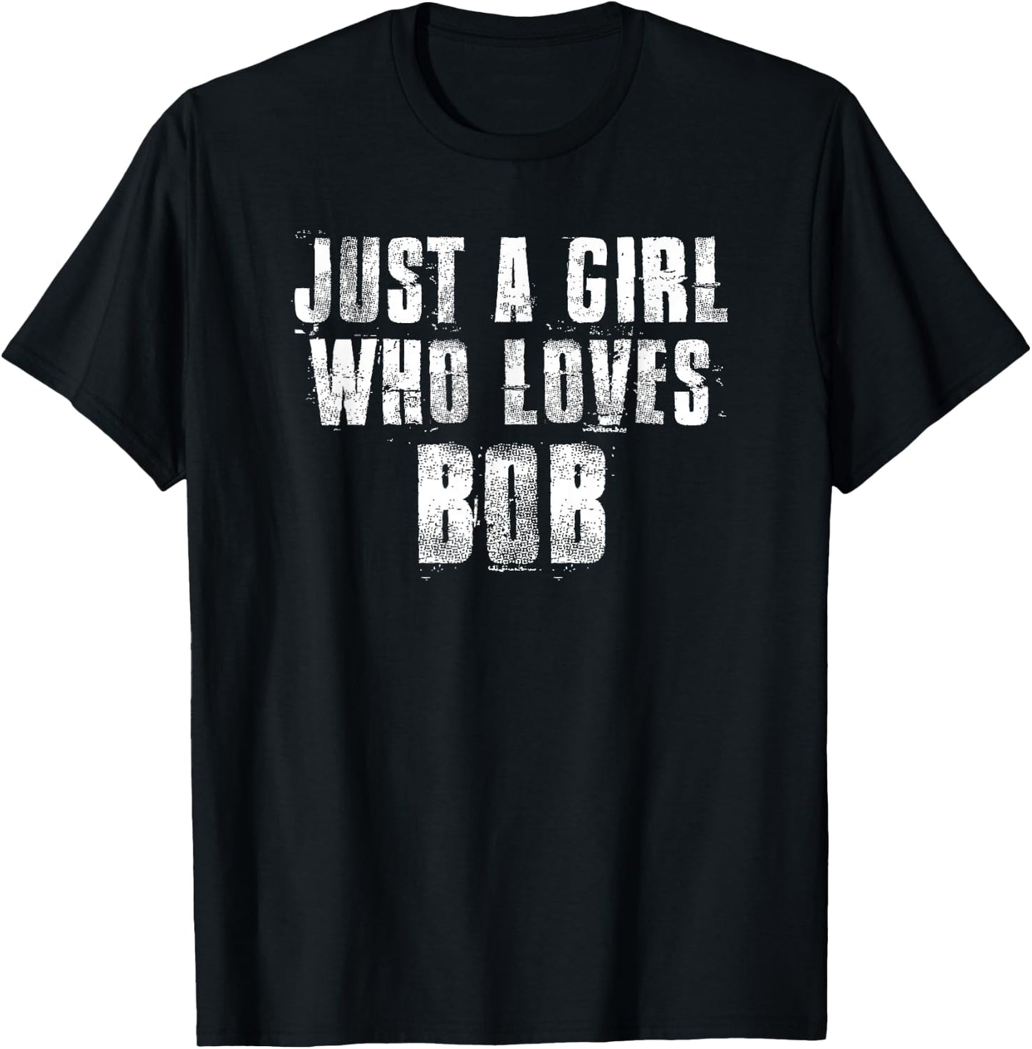Just A Girl Who Loves BOB Funny BOB & Uncle BOB T-Shirt - T-Shirt | Black