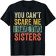 You Can't Scare Me I Have Two Sisters, Funny Brother Joke T-Shirt - T-Shirt | Black
