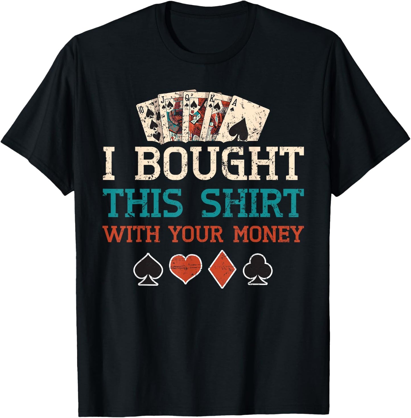 I Bought This Shirt With Your Money Poker Cards Player Gift T-Shirt - T-Shirt | Black