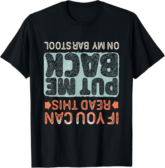 If You Can Read This Put Me Back On My Barstool, Beer Funny T-Shirt - T-Shirt | Black