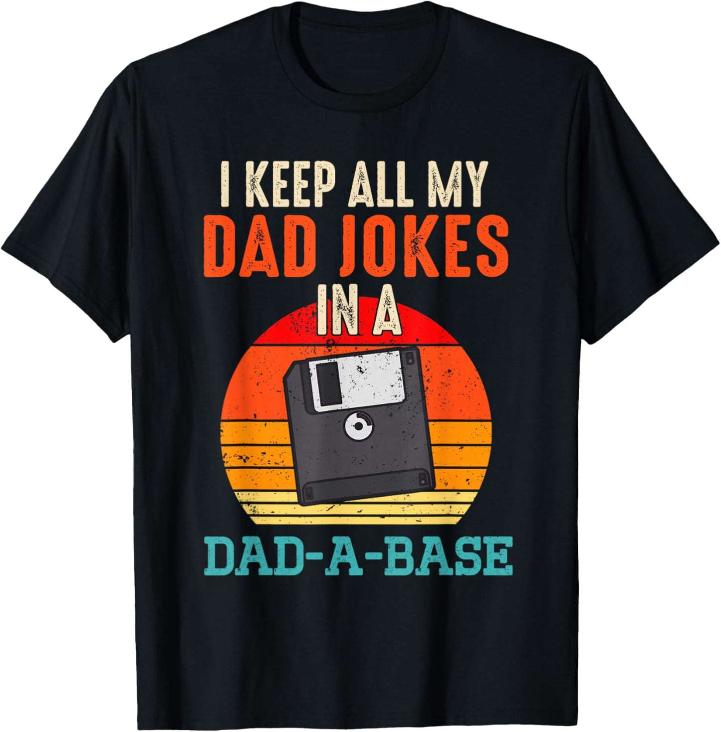 I Keep All My Dad Jokes In A Dad-A-Base Funny Father's Day T-Shirt - T-Shirt | Black