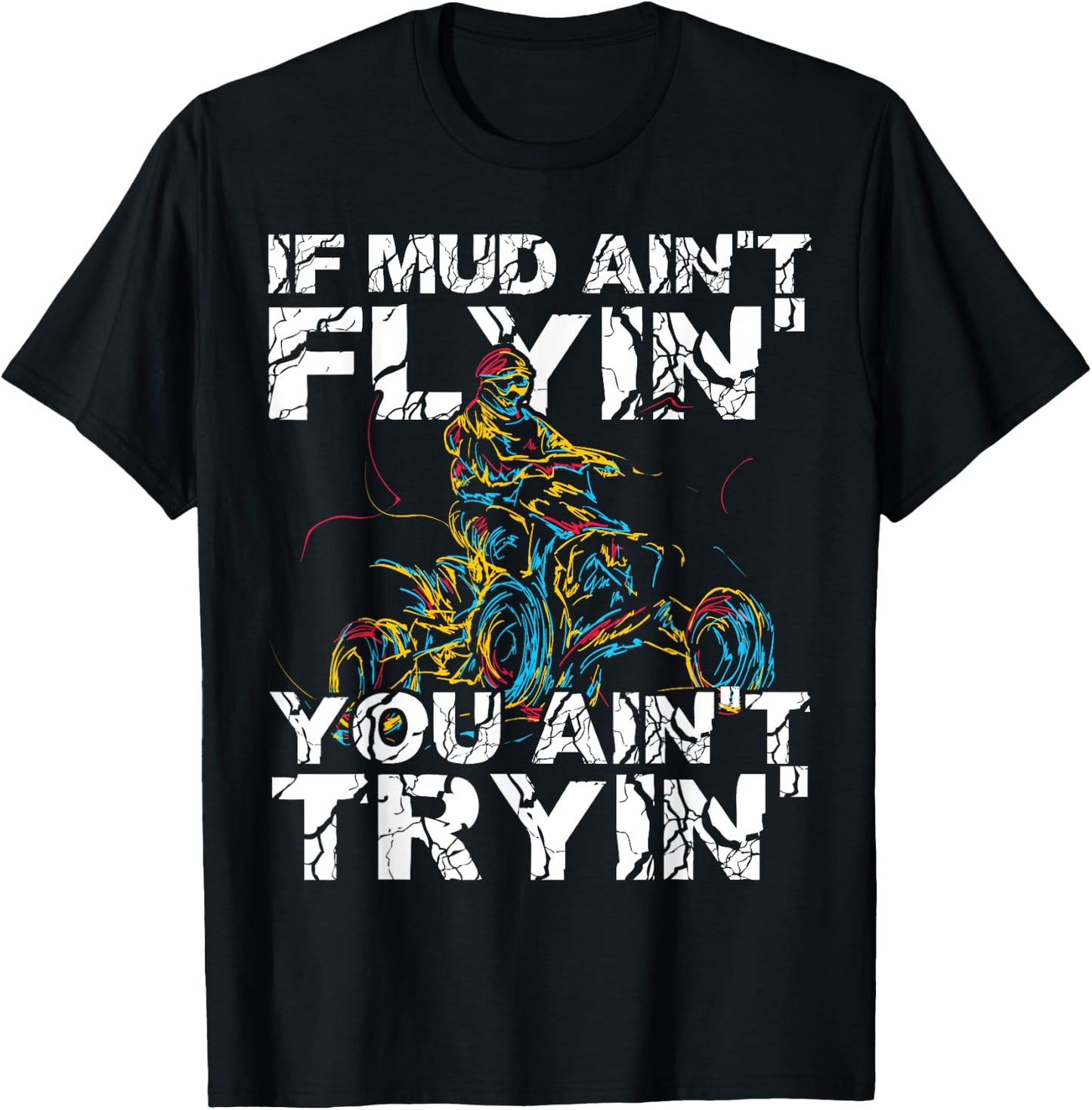 If Mud Aint Flying You Aint Trying Funny Dirty ATV Biker T-Shirt - T-Shirt | Black