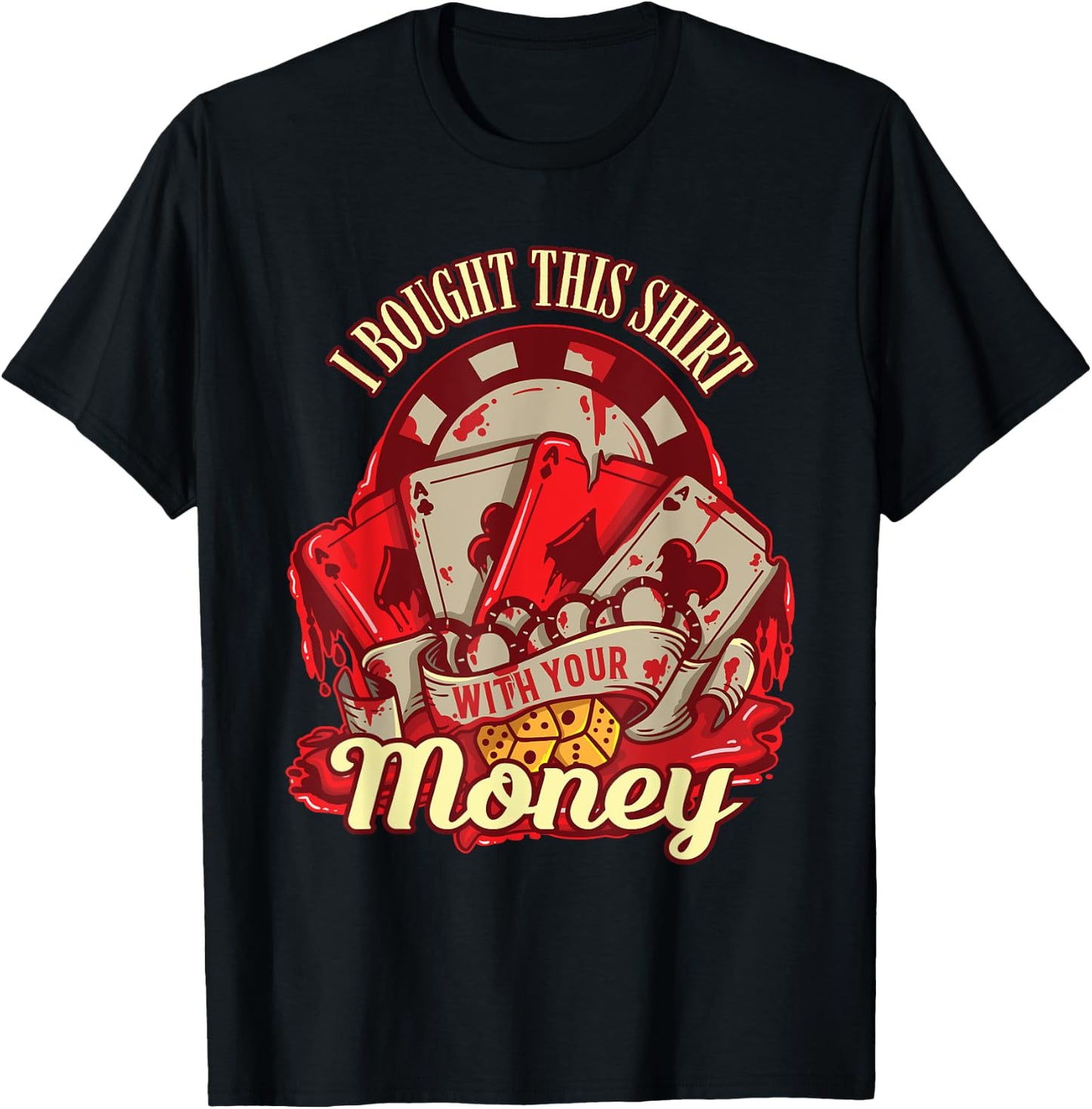 I Bought This Shirt With Your Money - Funny Poker Gift T-Shirt - T-Shirt | Black