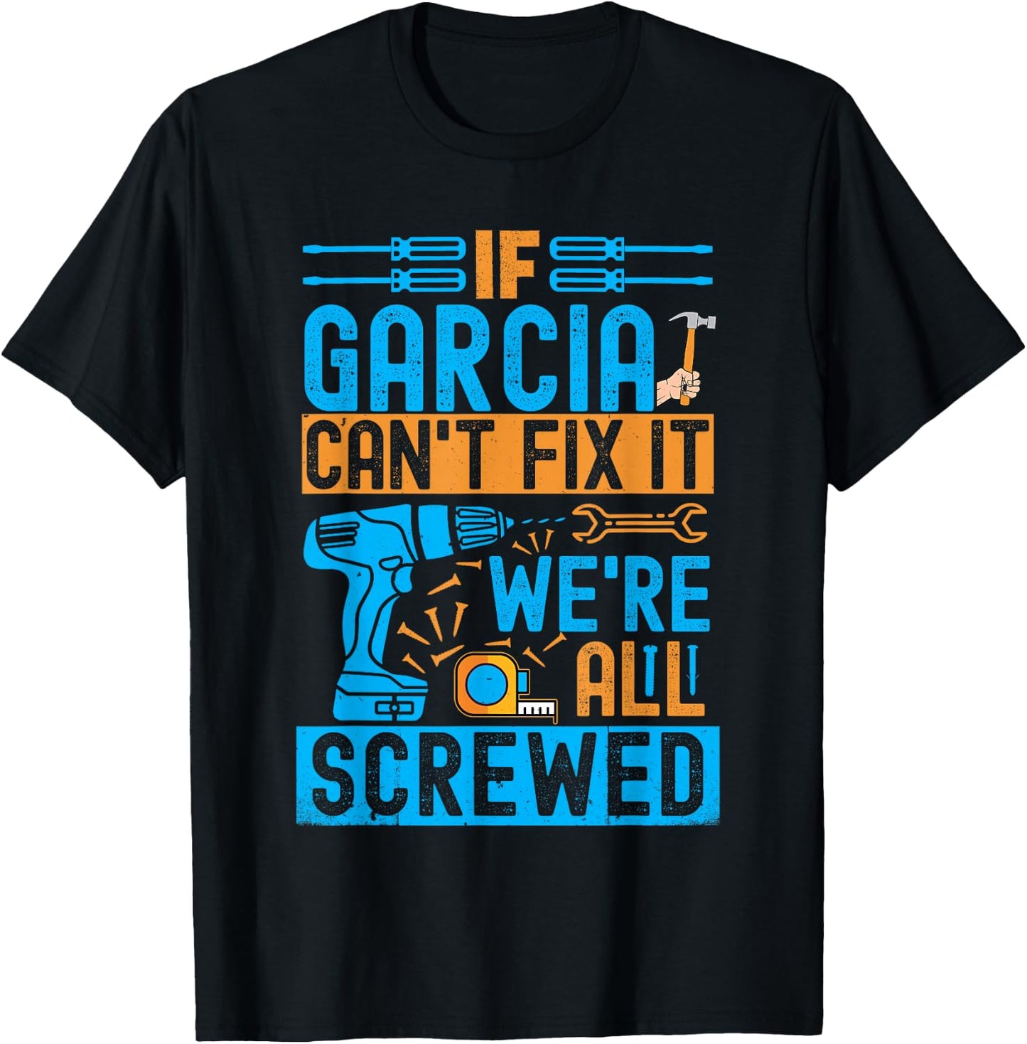 Funny Garcia. If Garcia Can't Fix It, We're All Screwed T-Shirt - T-Shirt | Black
