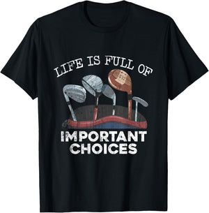 Life Is Full Of Important Choices Golf Funny Player T-Shirt - T-Shirt | Black