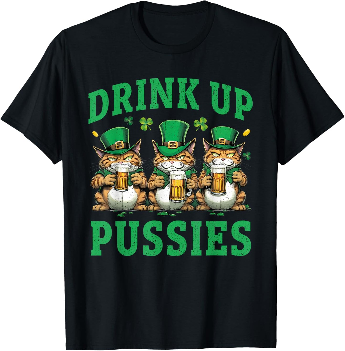Drink Up Pussies Leprechaun Cats Feline St. Patricks Day T-Shirt - T-Shirt | Black