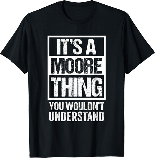 It's A Moore Thing You Wouldn't Understand T-Shirt - T-Shirt | Black