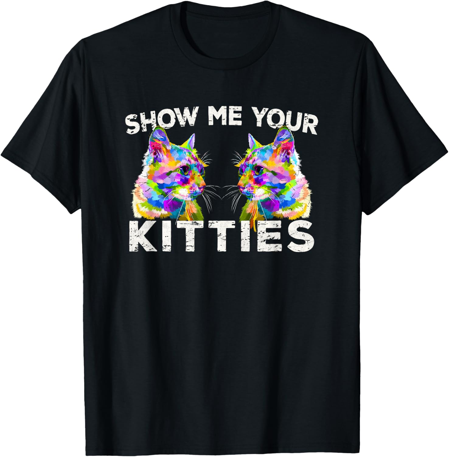 Show Me Your Kitties Funny Cat Lover Gift T-Shirt - T-Shirt | Black