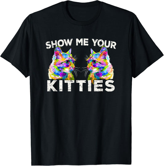 Show Me Your Kitties Funny Cat Lover Gift T-Shirt - T-Shirt | Black