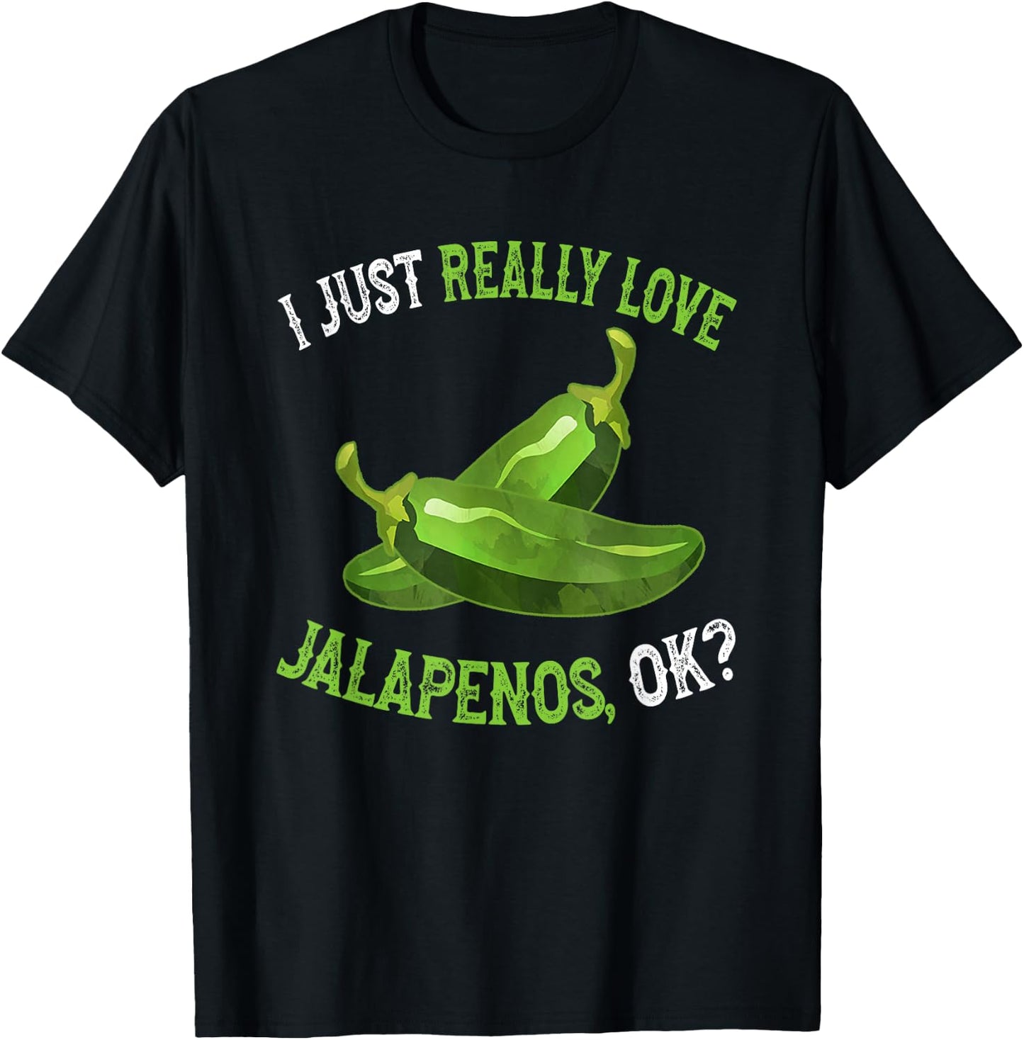 I Love Jalapenos OK - Funny Jalapeno Pepper T-Shirt - T-Shirt | Black