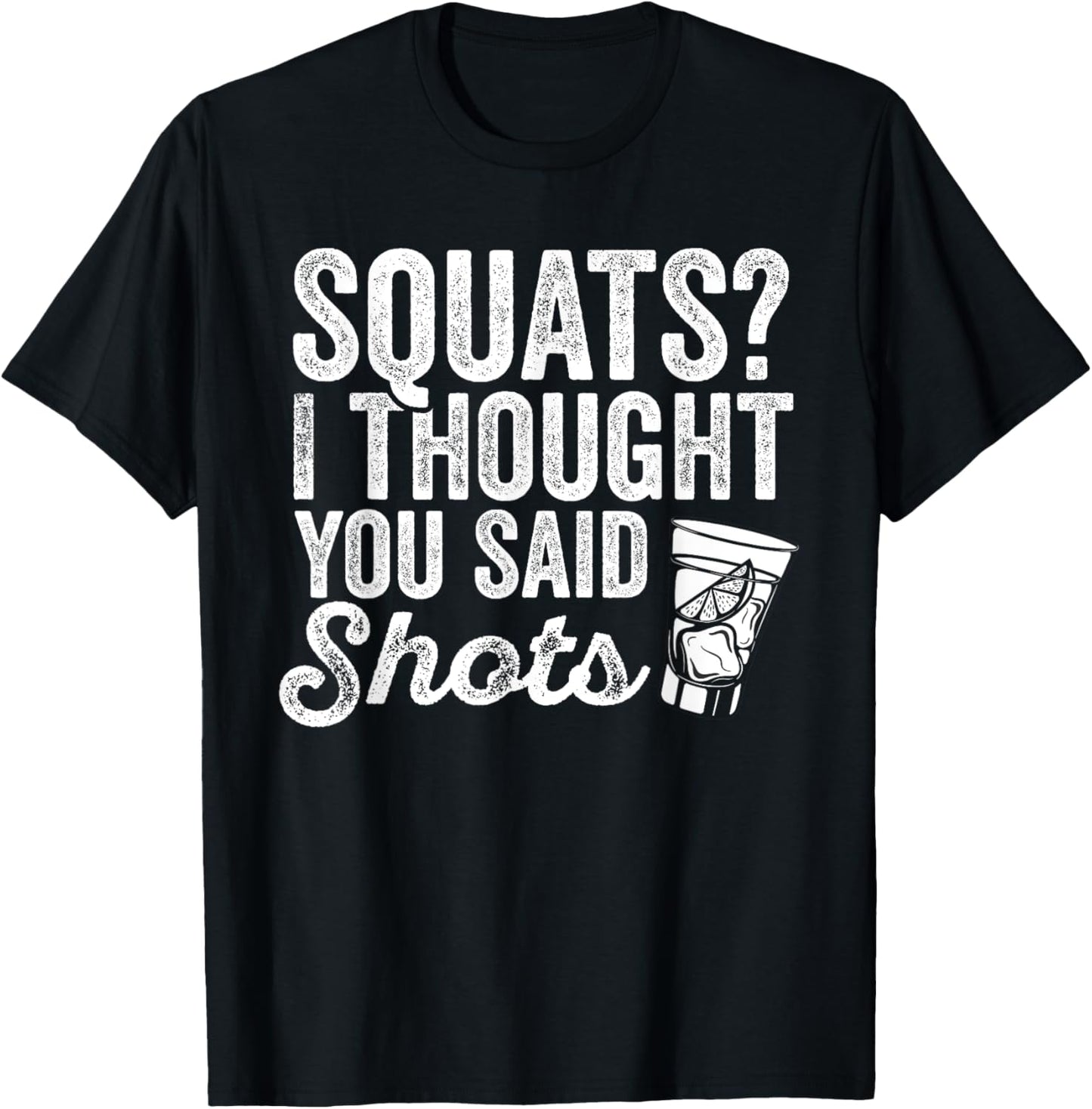 Squats? I Thought You Said Shots Funny Gym Drinking T-Shirt - T-Shirt | Black