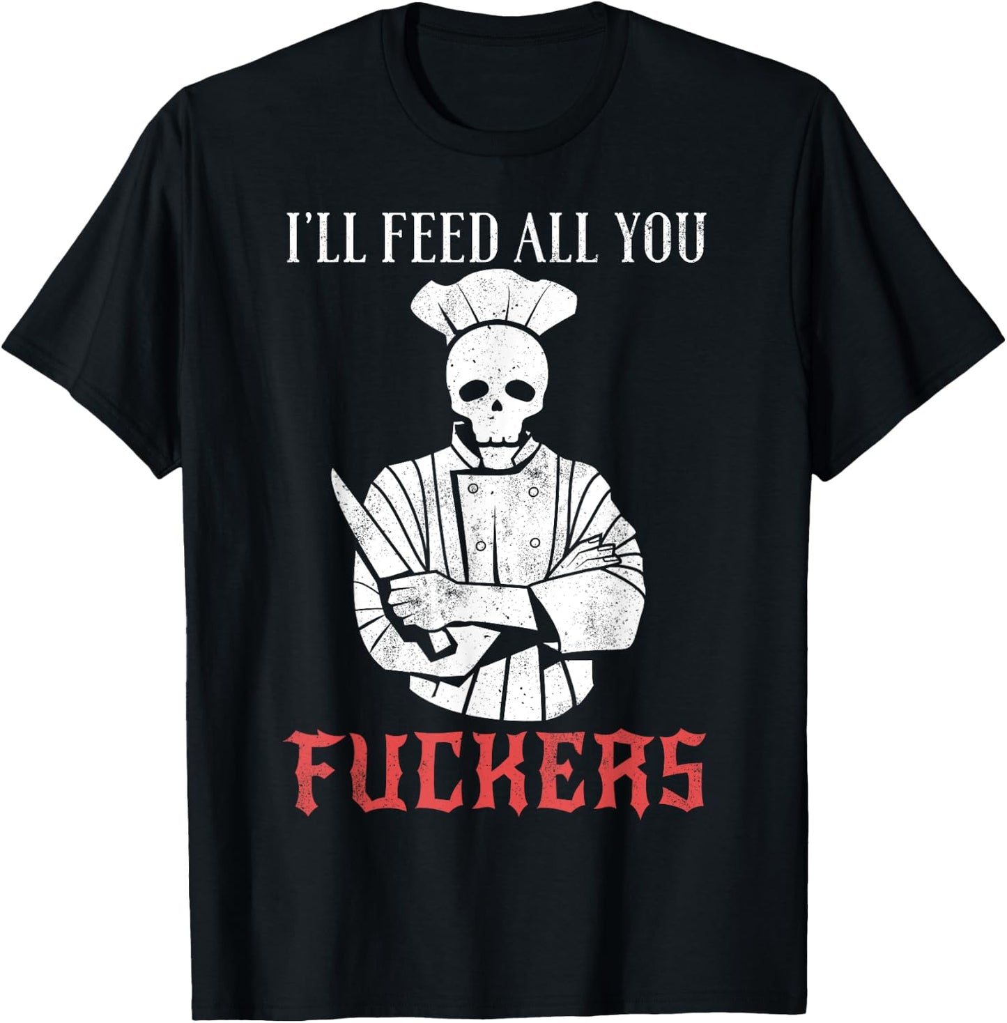 I'll Feed All You Fuckers Shirt Funny Cooking Chef T-Shirt - T-Shirt | Black