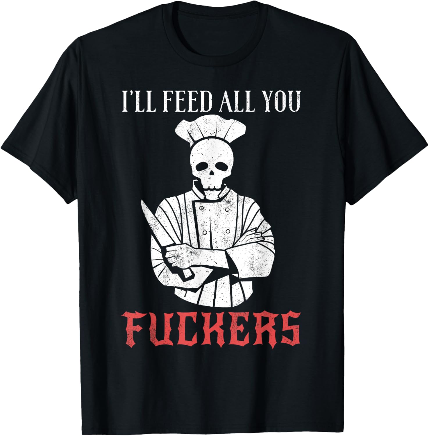 I'll Feed All You Fuckers Shirt Funny Cooking Chef T-Shirt - T-Shirt | Black