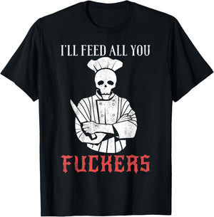 I'll Feed All You Fuckers Shirt Funny Cooking Chef T-Shirt - T-Shirt | Black