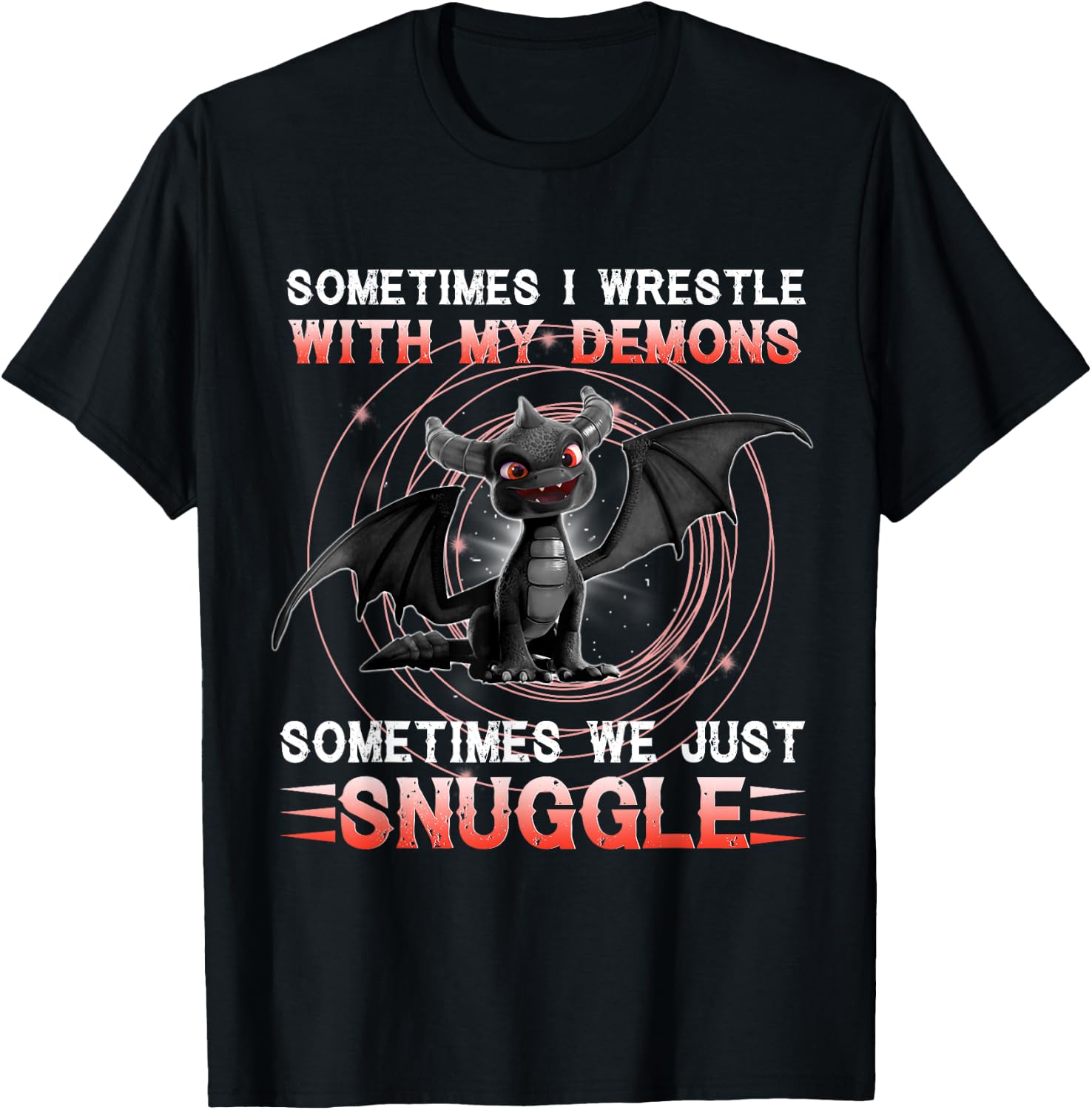 Sometimes I Wrestle With My Demons We Just Snuggle Dragons T-Shirt - T-Shirt | Black