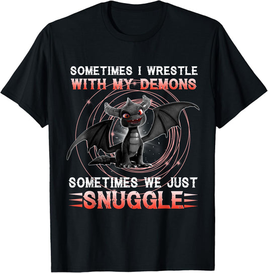 Sometimes I Wrestle With My Demons We Just Snuggle Dragons T-Shirt - T-Shirt | Black