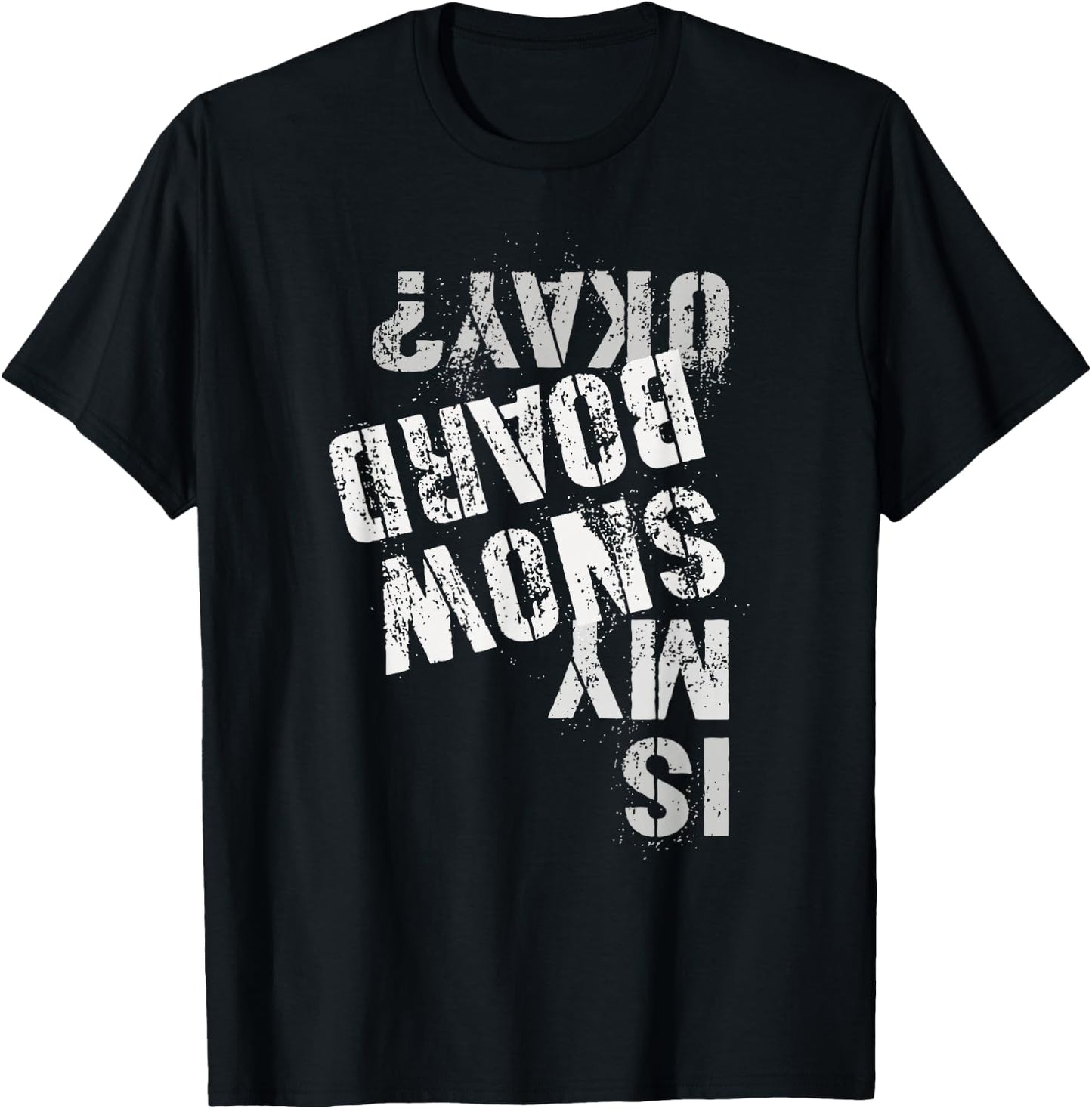Skateboarding Snowboarding Squad IS MY SNOW BOARD OKAY? T-Shirt - T-Shirt | Black