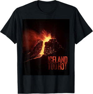 Iceland Too Hot - Volcano Eruption T-Shirt - T-Shirt | Black