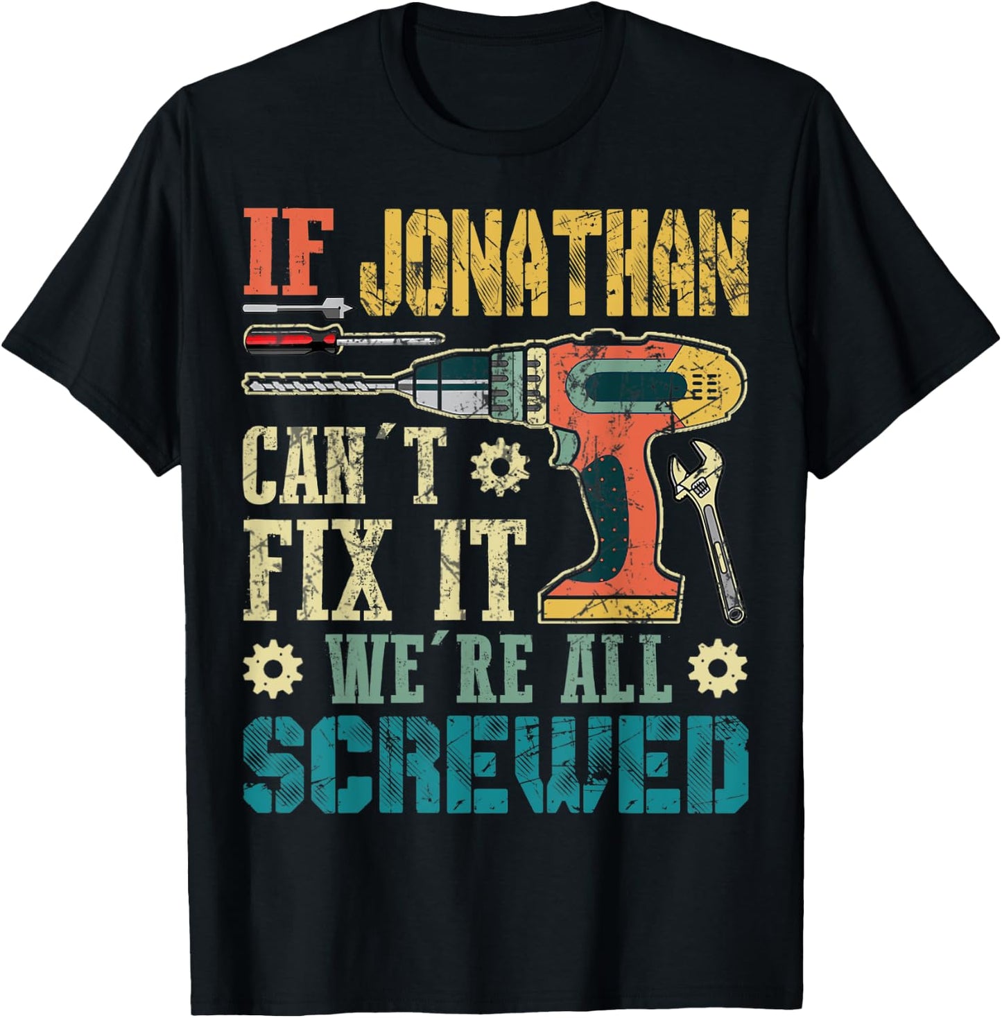If Jonathan Can't Fix it We're All Screwed Funny Fathers T-Shirt - T-Shirt | Black