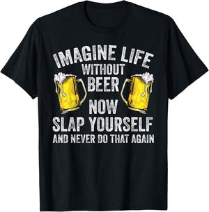 Funny Imagine Life Without Beer Gift Men Women Cool Drinking T-Shirt - T-Shirt | Black