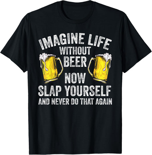 Funny Imagine Life Without Beer Gift Men Women Cool Drinking T-Shirt - T-Shirt | Black