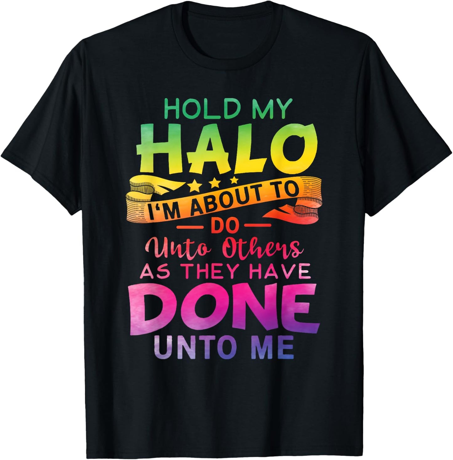 Hold My Halo I'm about To Do Unto Others As They Have Done T-Shirt - T-Shirt | Black