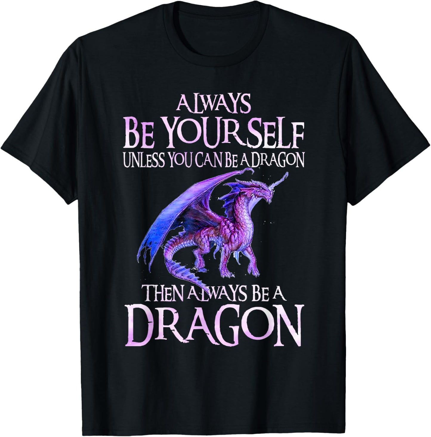 Always Be Yourself Dragon Funny Dragon Lovers Gift T-Shirt - T-Shirt | Black